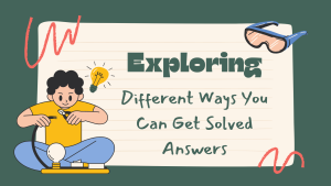 Different Ways You Can Get Solved Answers