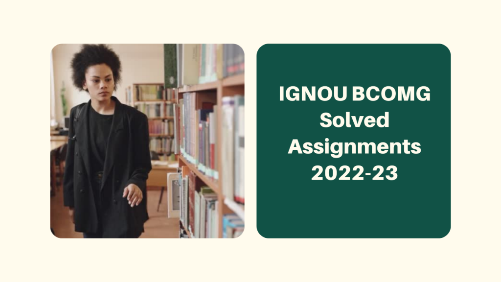 IGNOU BCOMG Solved Assignments for session 2022-23