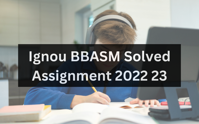 Ignou BBASM Solved Assignment 2022 23