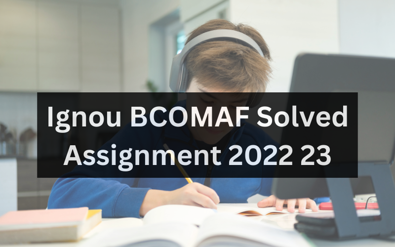 Ignou BCOMAF Solved Assignment 2022 23